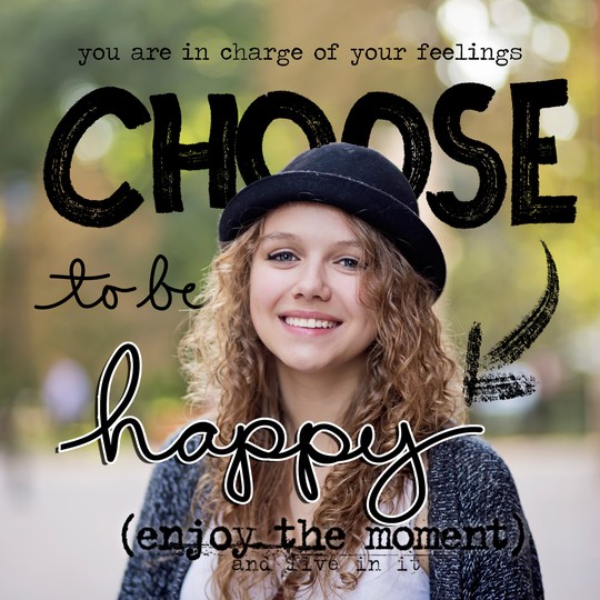 Choose to be happy:)