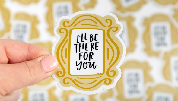 I'll Be There For You Sticker gallery