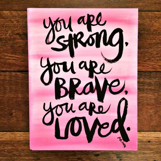 Brush Script | You are strong, you are brave, you are loved.