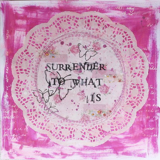 Surrender to what is...