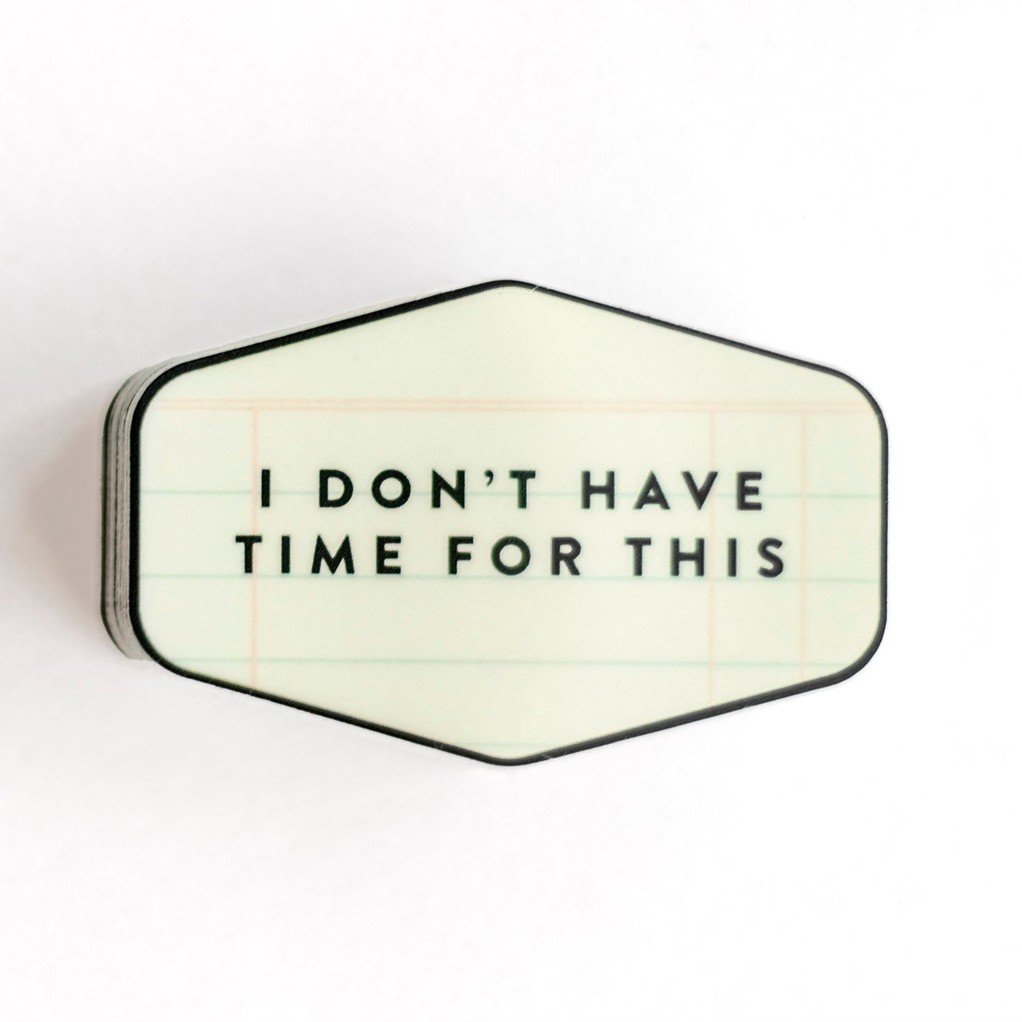 I Don't Have Time For This Decal Sticker item