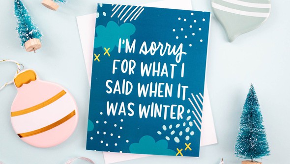 Sorry For What I Said When It Was Winter Greeting Card gallery